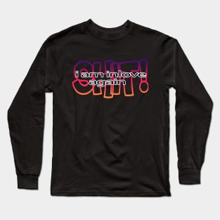 Shit i'm inloved again Long Sleeve T-Shirt